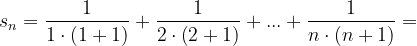 \dpi{120} s_{n}=\frac{1}{1\cdot \left ( 1+1 \right )}+\frac{1}{2\cdot \left ( 2+1 \right )}+...+\frac{1}{n\cdot \left ( n+1 \right )}=